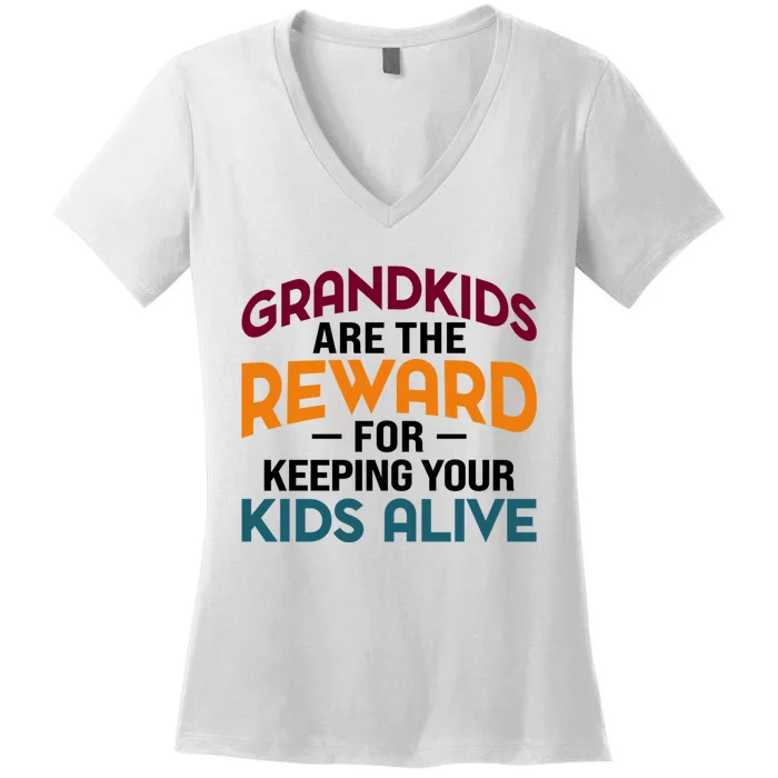 Grandkids Are The Reward For Keeping Your Kids Alive Women's V-Neck T-Shirt