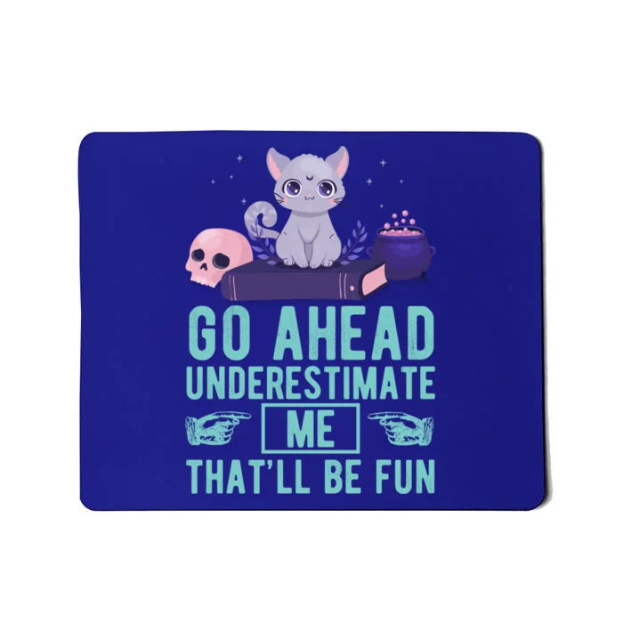 Go Ahead Underestimate Me That'll Be Fun Witch Cat Lover Meaningful Gift Mousepad