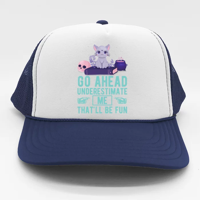 Go Ahead Underestimate Me That'll Be Fun Witch Cat Lover Meaningful Gift Trucker Hat