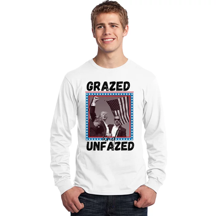 Grazed And Unfazed Trump 2024 Long Sleeve Shirt