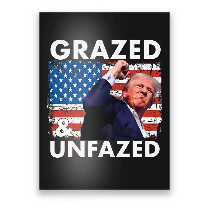 Grazed And Unfazed Trump 2024 Supporter American Flag Poster