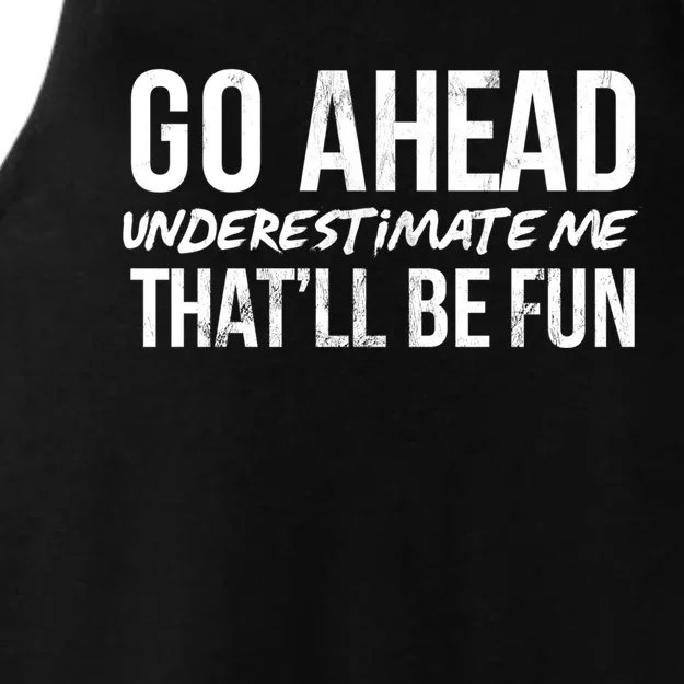 Go Ahead Underestimate Me Thatll Be Fun Funny Gift Ladies Tri-Blend Wicking Tank