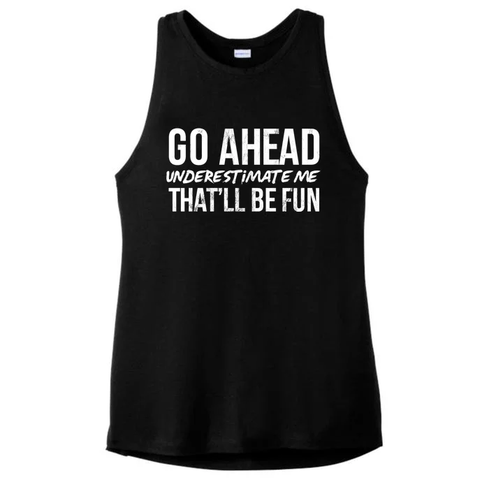 Go Ahead Underestimate Me Thatll Be Fun Funny Gift Ladies Tri-Blend Wicking Tank