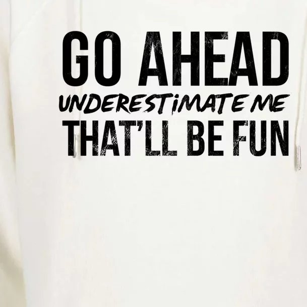 Go Ahead Underestimate Me Thatll Be Fun Funny Gift Womens Funnel Neck Pullover Hood