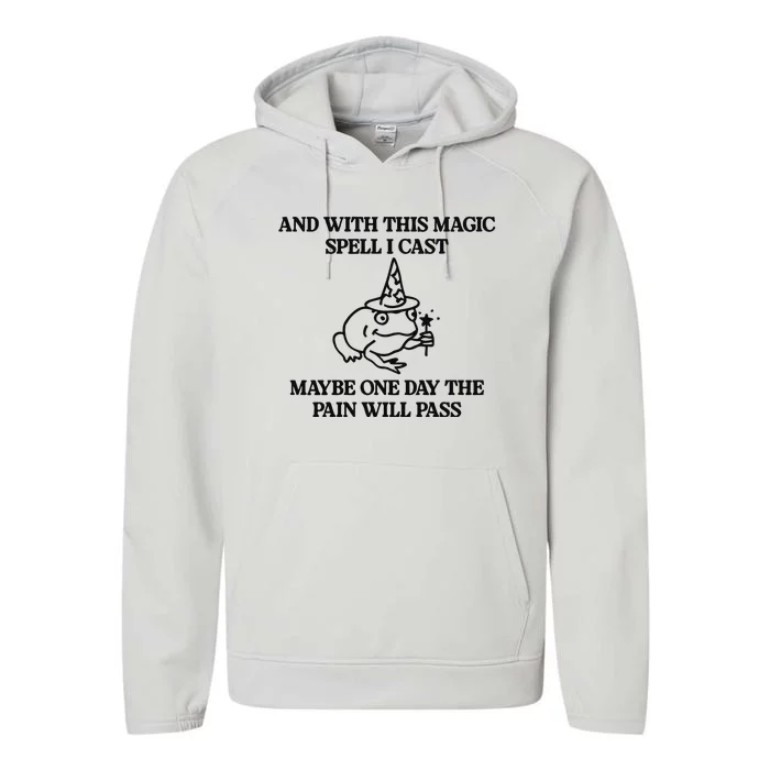 Gotfunny And With This Magic Spell I Cast Maybe One Day The Pain Will Pass Performance Fleece Hoodie