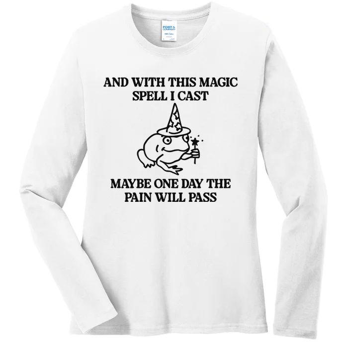 Gotfunny And With This Magic Spell I Cast Maybe One Day The Pain Will Pass Ladies Long Sleeve Shirt