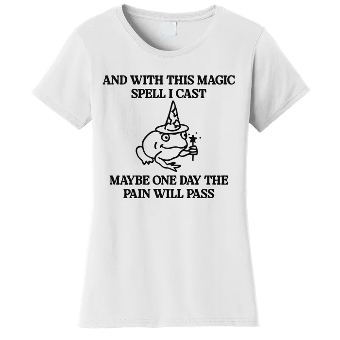 Gotfunny And With This Magic Spell I Cast Maybe One Day The Pain Will Pass Women's T-Shirt