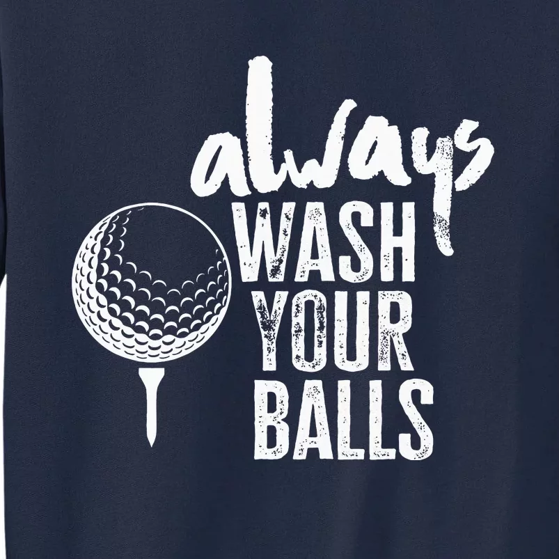 Golfing Always Wash Your Balls Funny Sport Tall Sweatshirt