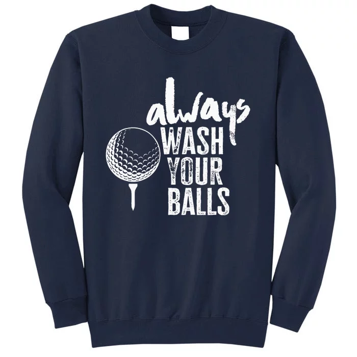 Golfing Always Wash Your Balls Funny Sport Tall Sweatshirt