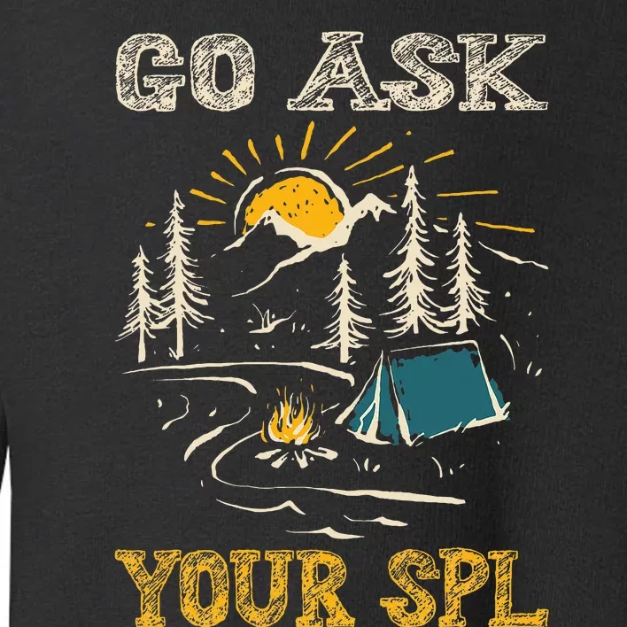 Go Ask Your Spl Toddler Sweatshirt