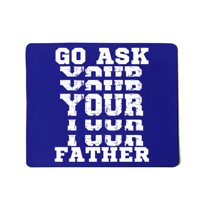 Go Ask Your Father Funny Mother Sarcastic Mom Sassy Gift Mousepad