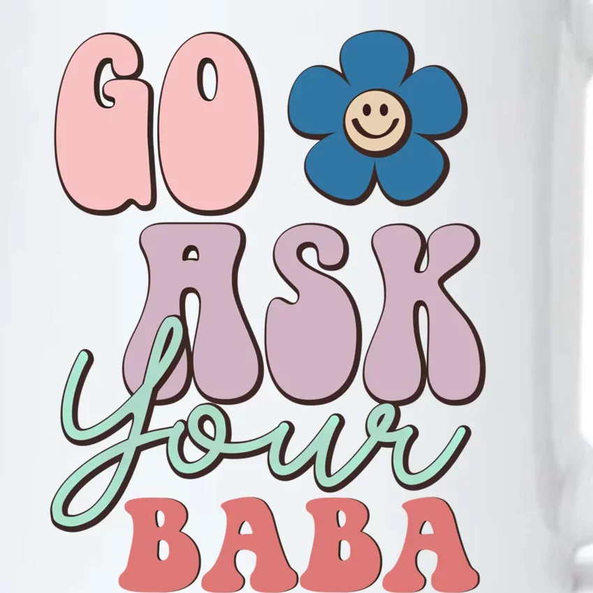 Go Ask Your Baba Cute Funny Mom Funny Gift Mothers Day Tee Funny Gift Black Color Changing Mug