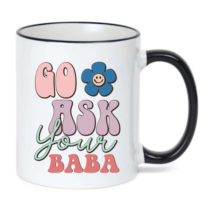 Go Ask Your Baba Cute Funny Mom Funny Gift Mothers Day Tee Funny Gift Black Color Changing Mug