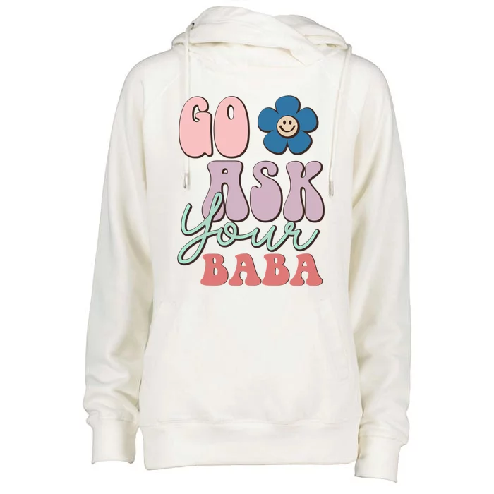 Go Ask Your Baba Cute Funny Mom Funny Gift Mothers Day Tee Funny Gift Womens Funnel Neck Pullover Hood