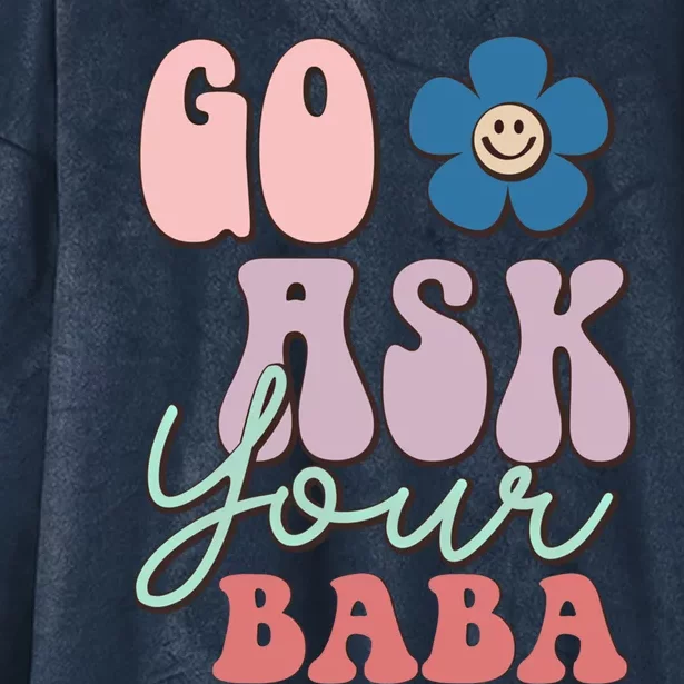 Go Ask Your Baba Cute Funny Mom Funny Gift Mothers Day Tee Funny Gift Hooded Wearable Blanket