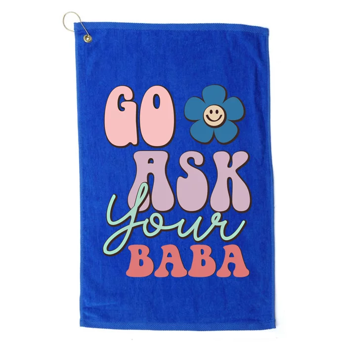 Go Ask Your Baba Cute Funny Mom Funny Gift Mothers Day Tee Funny Gift Platinum Collection Golf Towel