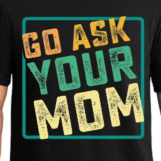 Go Ask Your Mom Funny Fathers Day Ideas Hilarious Pajama Set