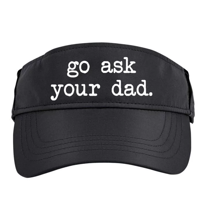 Go Ask Your Dad Funny Gifts For Mom Shirts With Sayings Adult Drive Performance Visor