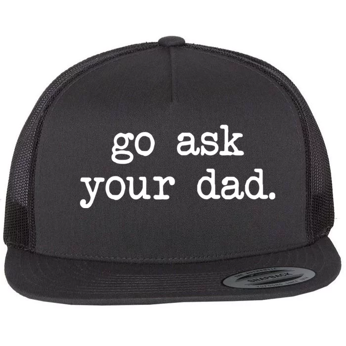 Go Ask Your Dad Funny Gifts For Mom Shirts With Sayings Flat Bill Trucker Hat