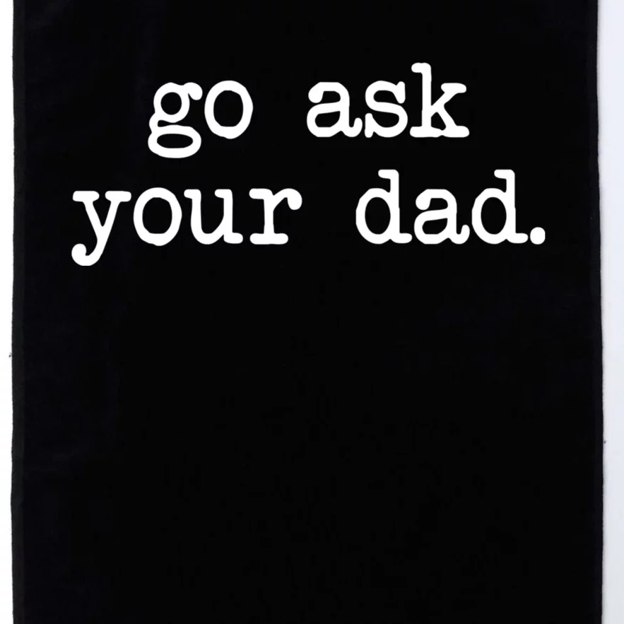 Go Ask Your Dad Funny Gifts For Mom Shirts With Sayings Platinum Collection Golf Towel