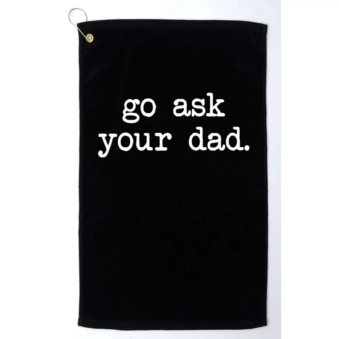 Go Ask Your Dad Funny Gifts For Mom Shirts With Sayings Platinum Collection Golf Towel