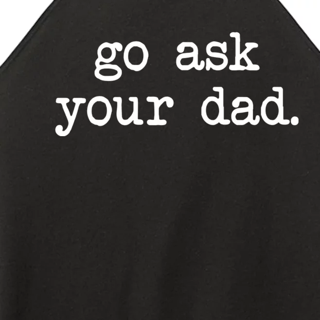 Go Ask Your Dad Funny Gifts For Mom Shirts With Sayings Women’s Perfect Tri Rocker Tank