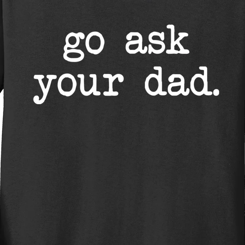 Go Ask Your Dad Funny Gifts For Mom Shirts With Sayings Kids Long Sleeve Shirt