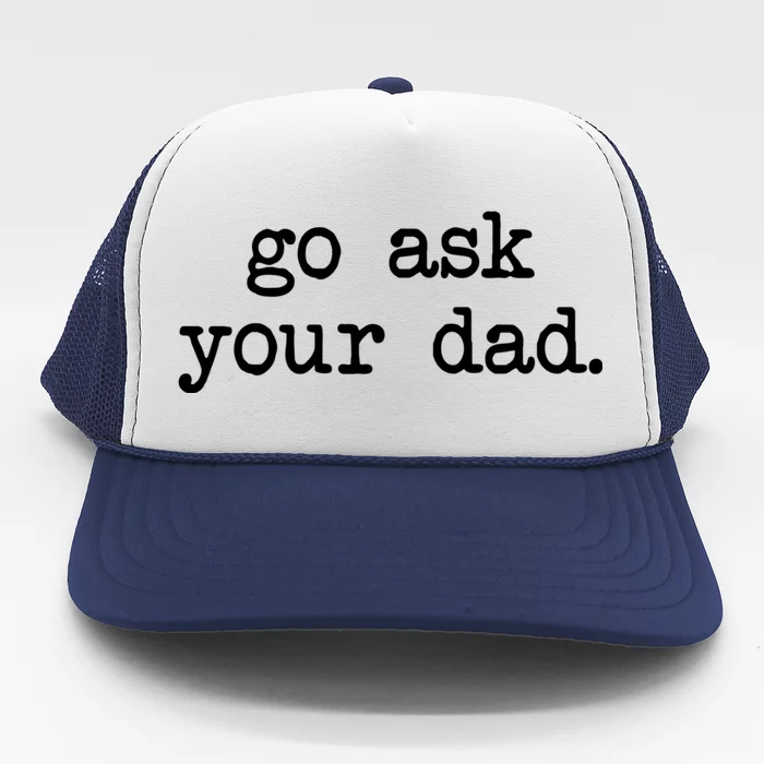 Go Ask Your Dad Funny Gifts For Mom Shirts With Sayings Trucker Hat