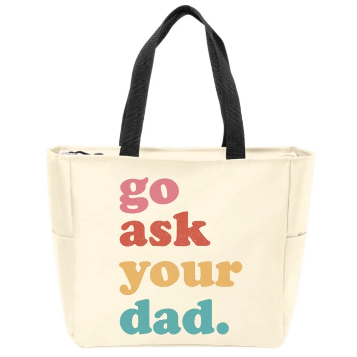 Go Ask Your Dad Funny Mom Quote Mothers Day Family Humor Zip Tote Bag