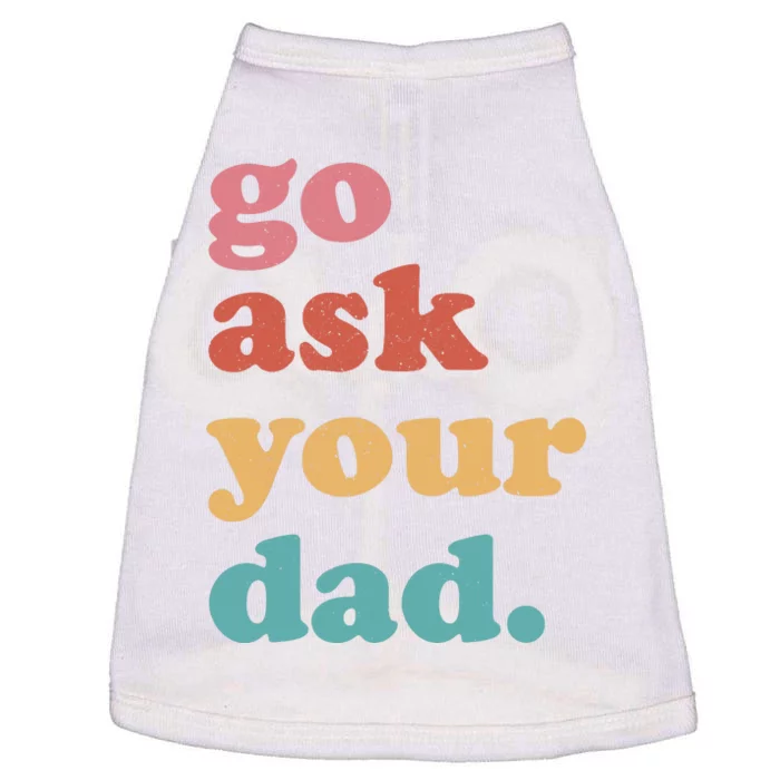 Go Ask Your Dad Funny Mom Quote Mothers Day Family Humor Doggie Tank