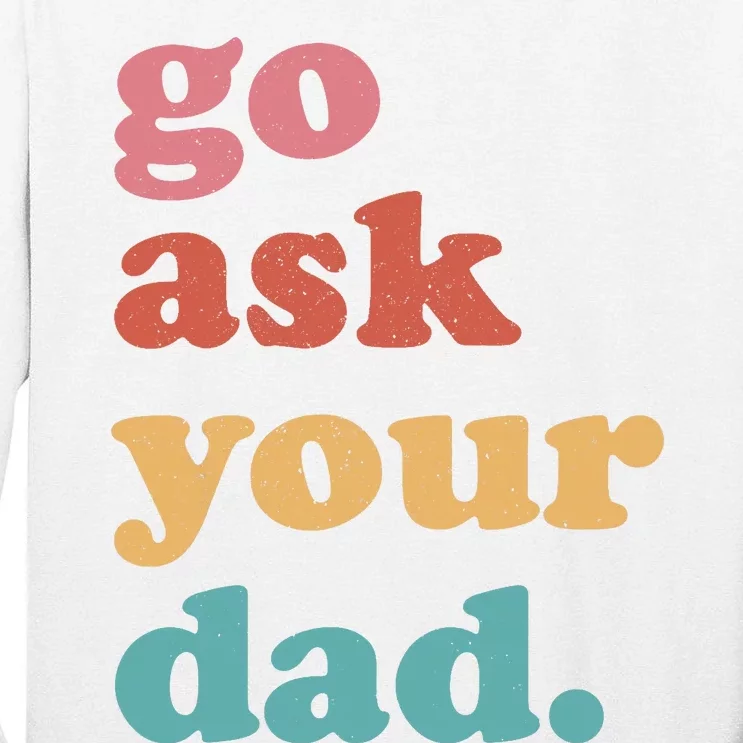 Go Ask Your Dad Funny Mom Quote Mothers Day Family Humor Tall Long Sleeve T-Shirt