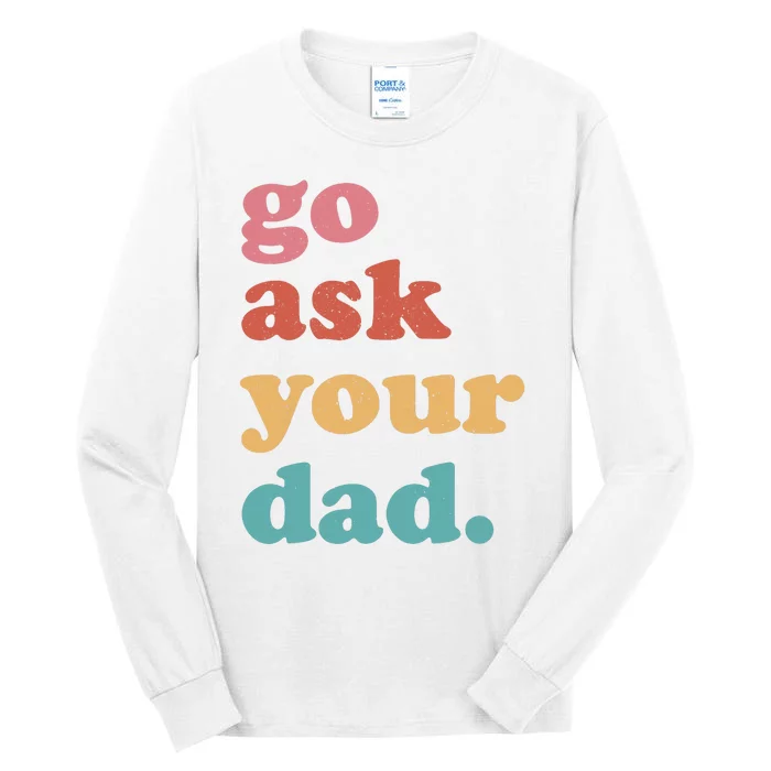 Go Ask Your Dad Funny Mom Quote Mothers Day Family Humor Tall Long Sleeve T-Shirt