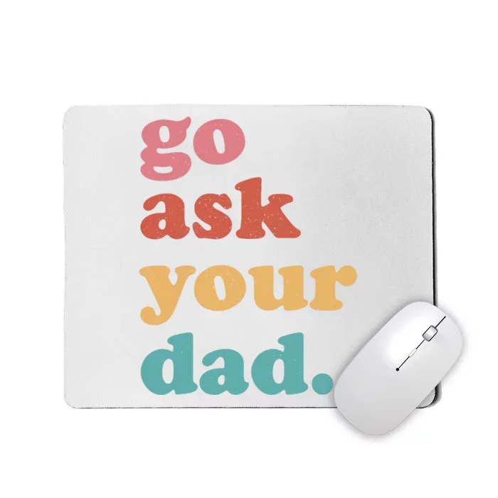 Go Ask Your Dad Funny Mom Quote Mothers Day Family Humor Mousepad