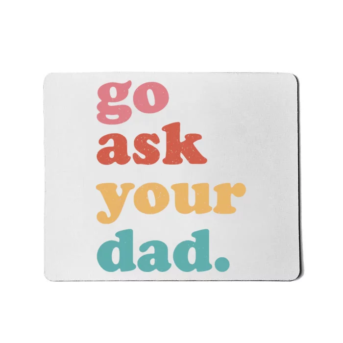 Go Ask Your Dad Funny Mom Quote Mothers Day Family Humor Mousepad