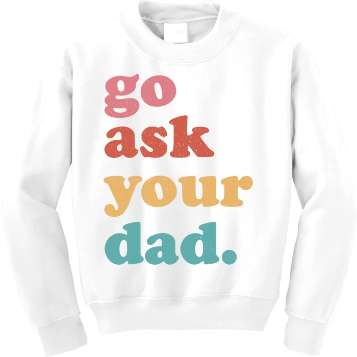 Go Ask Your Dad Funny Mom Quote Mothers Day Family Humor Kids Sweatshirt