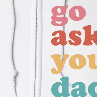 Go Ask Your Dad Funny Mom Quote Mothers Day Family Humor Full Zip Hoodie