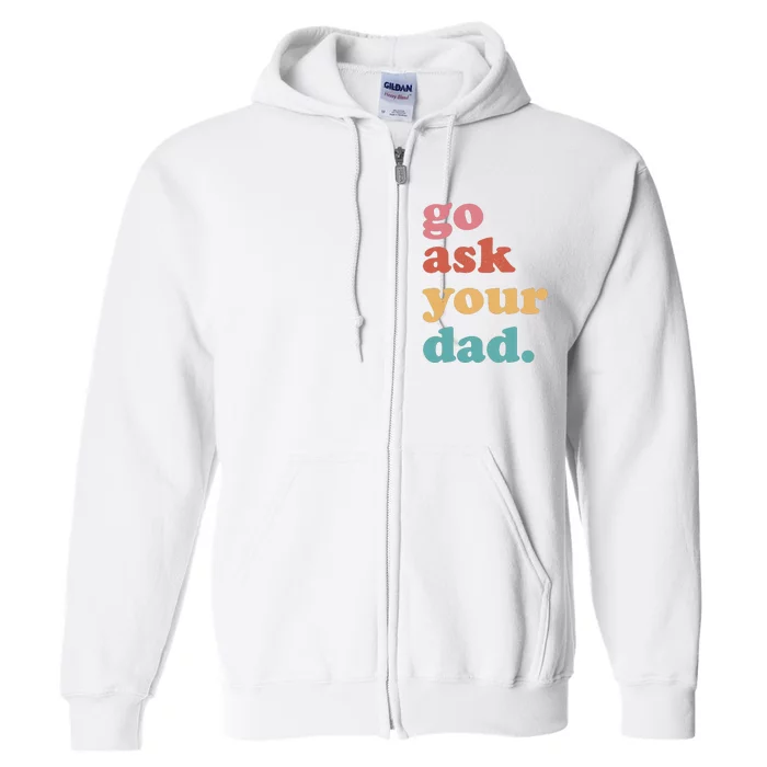 Go Ask Your Dad Funny Mom Quote Mothers Day Family Humor Full Zip Hoodie