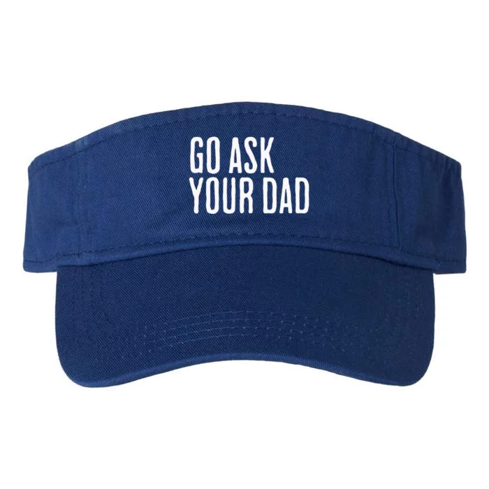 Go Ask Your Dad Funny Mothers Day Gift From Daughter Valucap Bio-Washed Visor