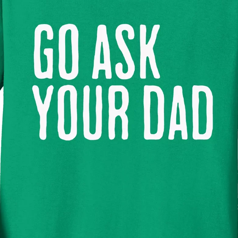 Go Ask Your Dad Funny Mothers Day Gift From Daughter Kids Long Sleeve Shirt