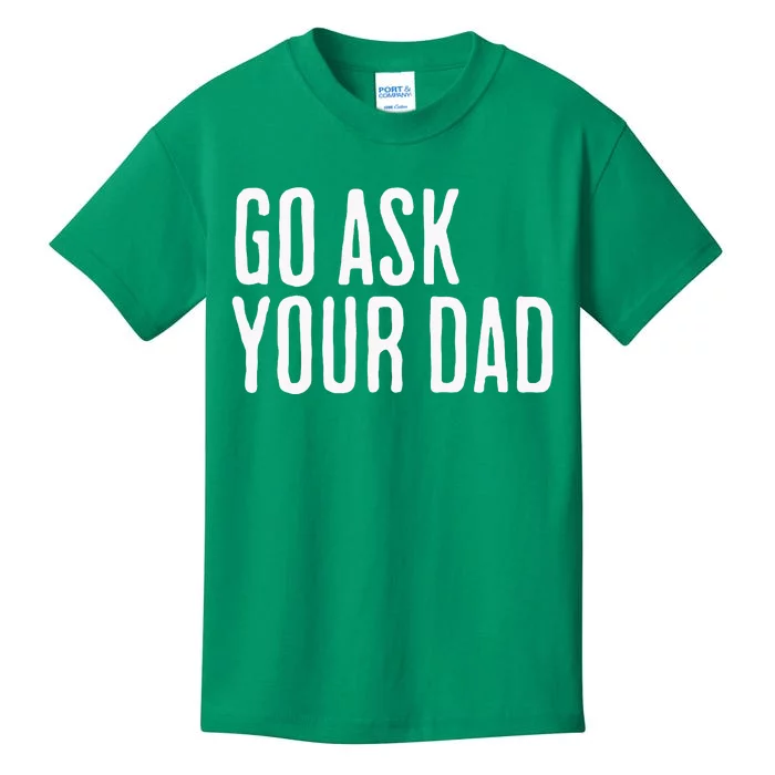 Go Ask Your Dad Funny Mothers Day Gift From Daughter Kids T-Shirt