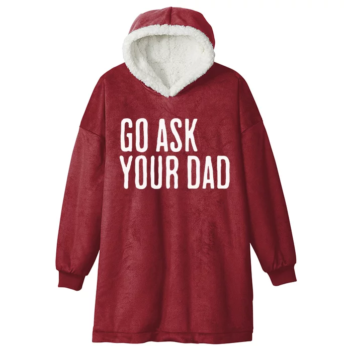 Go Ask Your Dad Funny Mothers Day Gift From Daughter Hooded Wearable Blanket