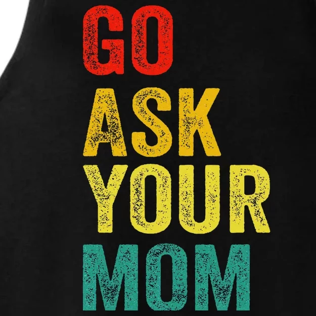 Go Ask Your Mom Husband Dad Funny Ladies Tri-Blend Wicking Tank