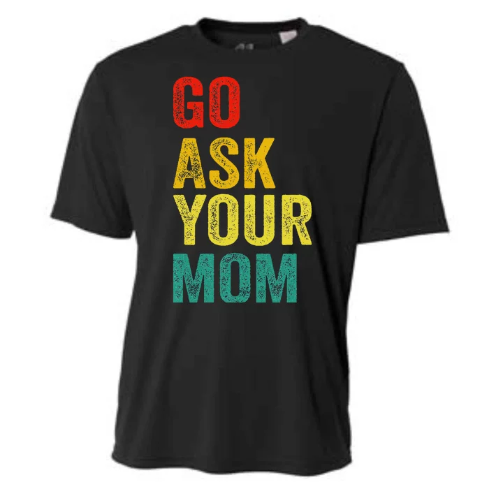 Go Ask Your Mom Husband Dad Funny Cooling Performance Crew T-Shirt