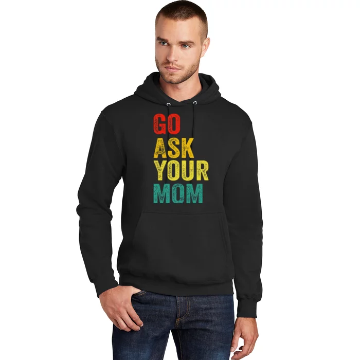 Go Ask Your Mom Husband Dad Funny Hoodie