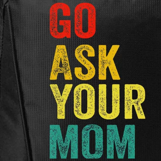 Go Ask Your Mom Husband Dad Funny City Backpack