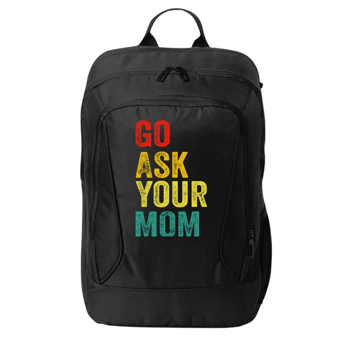 Go Ask Your Mom Husband Dad Funny City Backpack