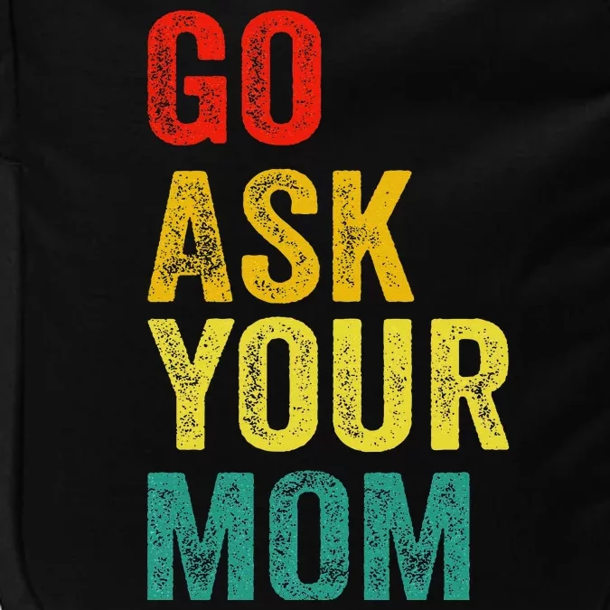 Go Ask Your Mom Husband Dad Funny Impact Tech Backpack