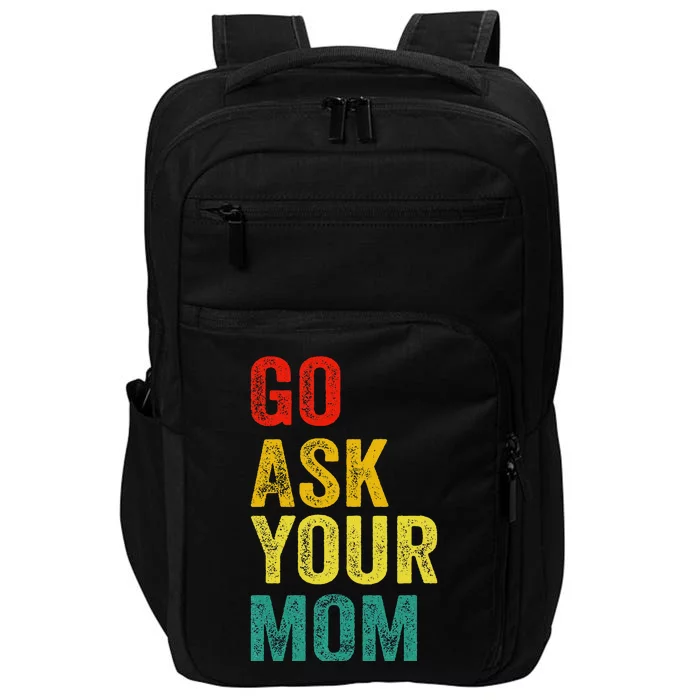 Go Ask Your Mom Husband Dad Funny Impact Tech Backpack