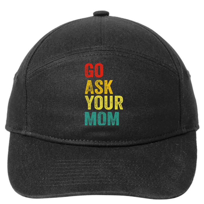 Go Ask Your Mom Husband Dad Funny 7-Panel Snapback Hat