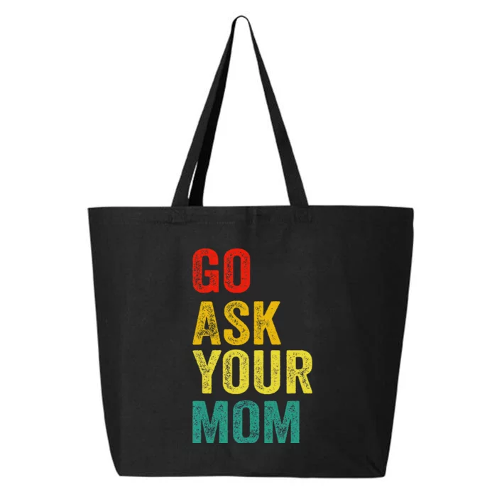 Go Ask Your Mom Husband Dad Funny 25L Jumbo Tote